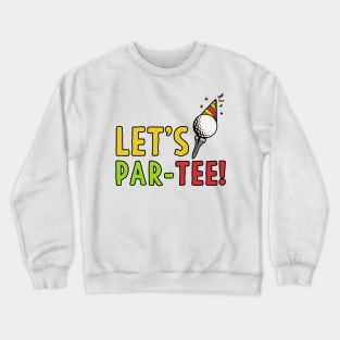 Golf Gift Let's Par-Tee! Party Golfing Shirt Crewneck Sweatshirt